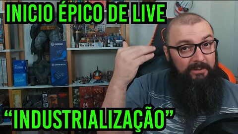 Intro da Live Foi Épica ! Industrialização !