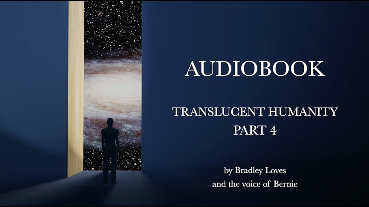 TRANSLUCENT HUMANITY - THE AUDIO BOOK SERIES - Part FOUR