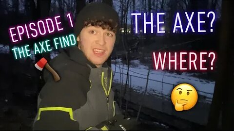 Did we find the axe? Episode 1