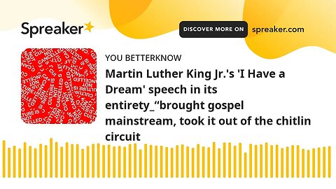 Martin Luther King Jr.'s 'I Have a Dream' speech in its entirety_“brought gospel mainstream, took it