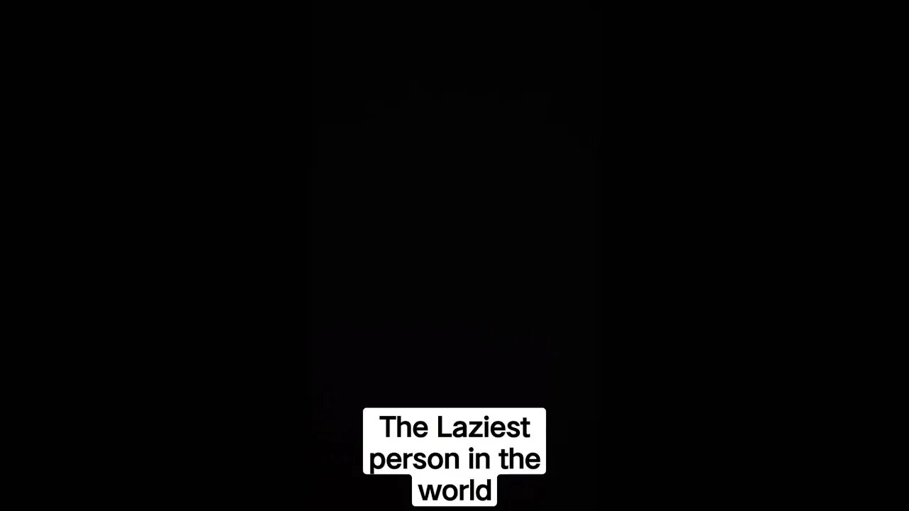 The laziest person on the earth