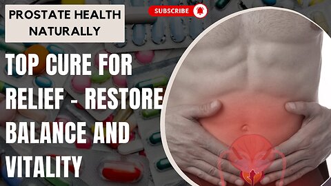 Prostate Health Naturally: Top Cure for Relief - Restore Balance and Vitality!