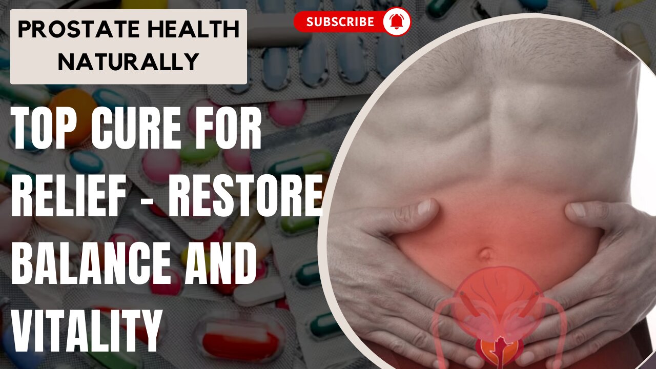 Prostate Health Naturally: Top Cure for Relief - Restore Balance and Vitality!