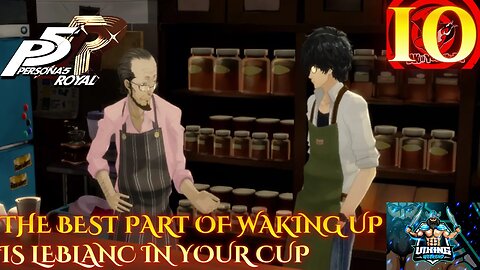 Persona 5 Royal Playthrough Part 10: The Best Part of Waking Up is Leblanc in Your Cup