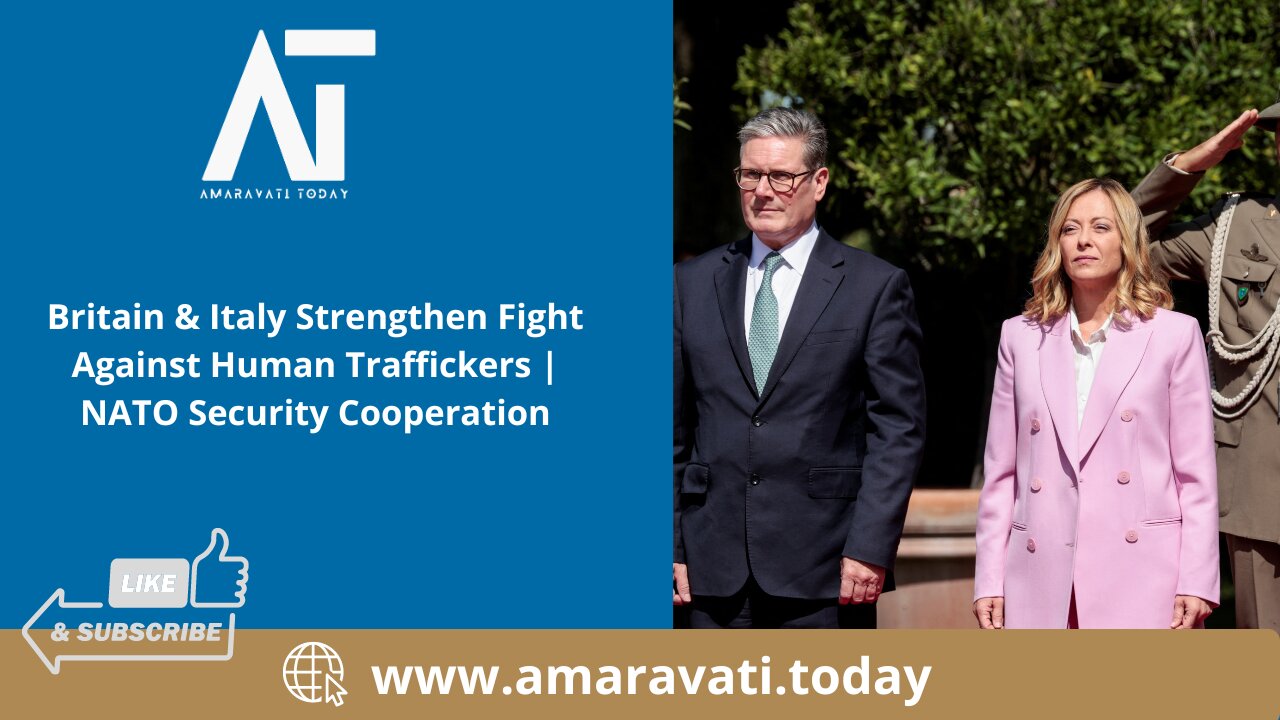 Britain & Italy Strengthen Fight Against Human Traffickers | NATO Security | Amaravati Today