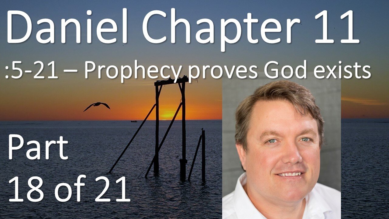 Prophecy proves the existence of God - Daniel 11: 5-21