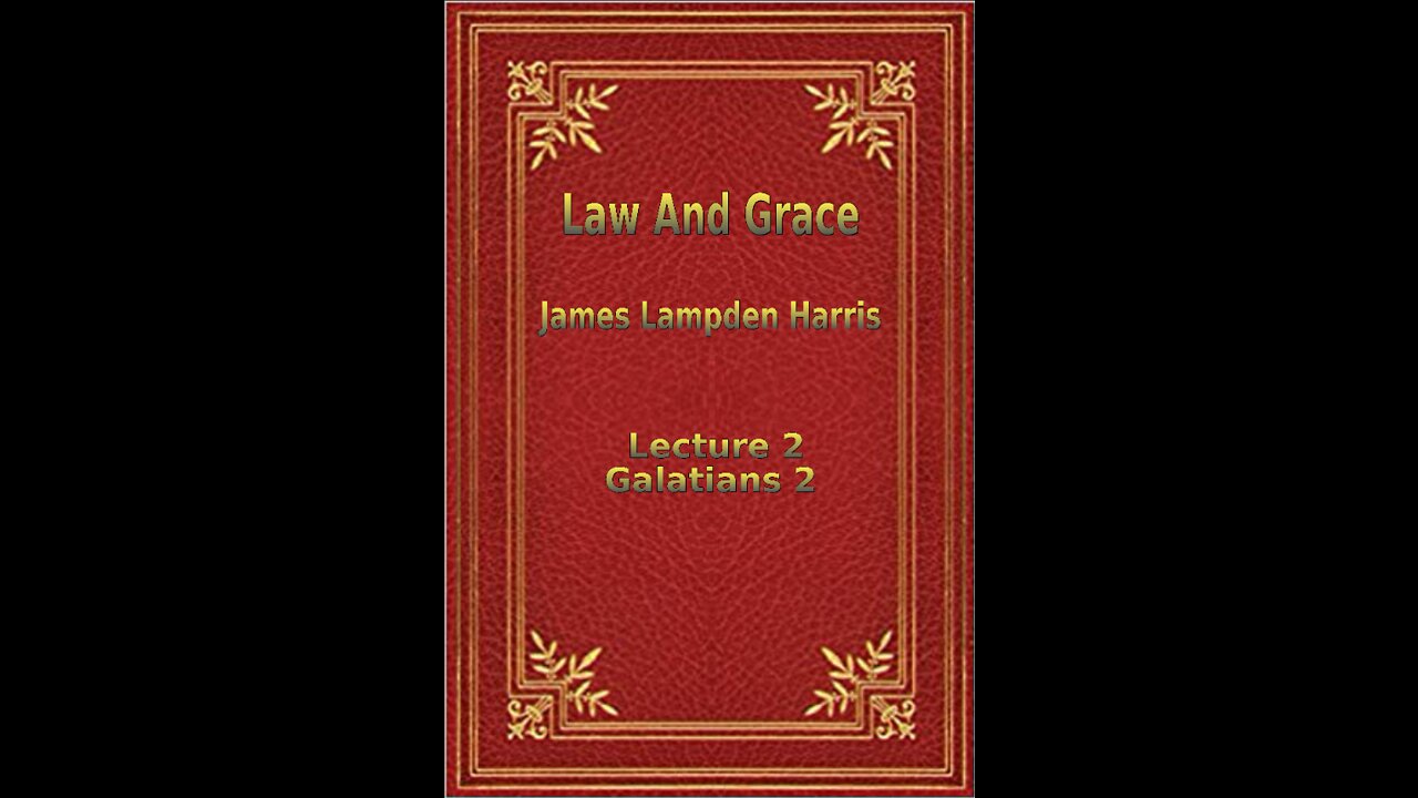 Law and Grace, by J.L. Harris, Lecture. Galatians Lecture 2