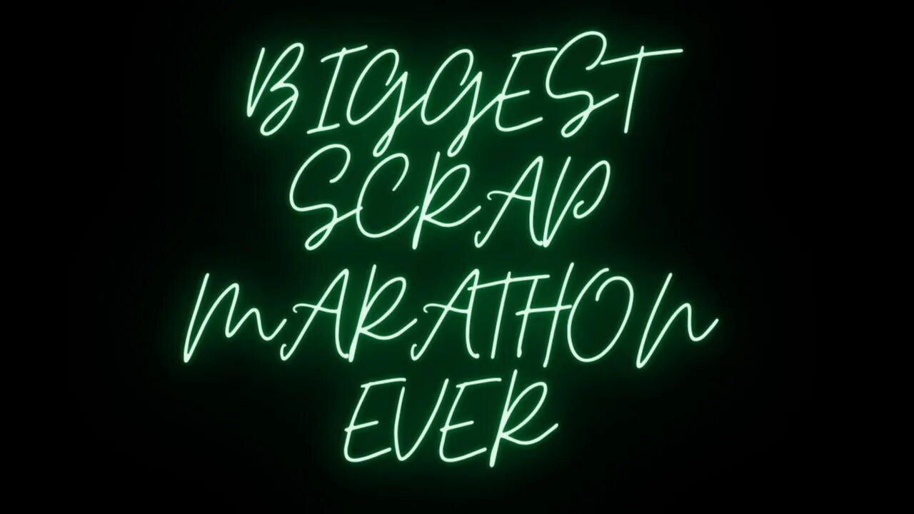 Scrap Marathon Biggest Ever Part 4