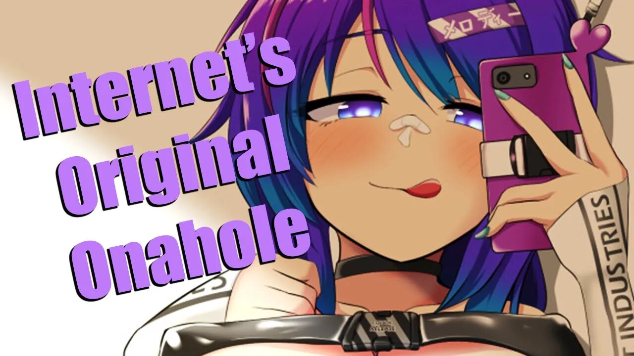 Projektmelody, The Internet's ORIGINAL ONAHOLE