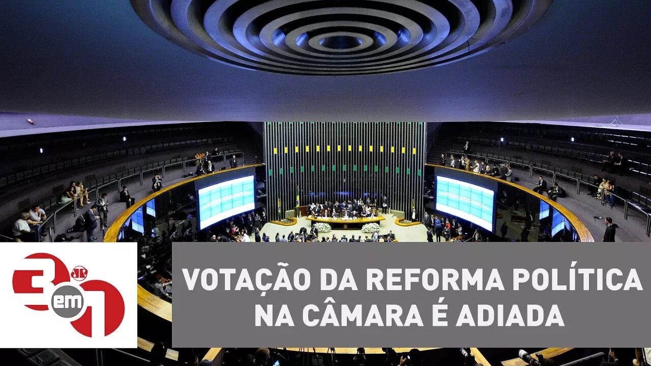 Votação da reforma política na Câmara é adiada para 22 de agosto