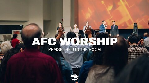 AFC Worship | Praise / He's in the Room | Austin First Church