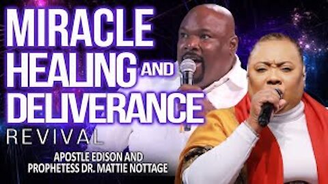 MIRACLE HEALING & DELIVERANCE REVIVAL | APOSTLE EDISON & PROPHETESS MATTIE NOTTAGE