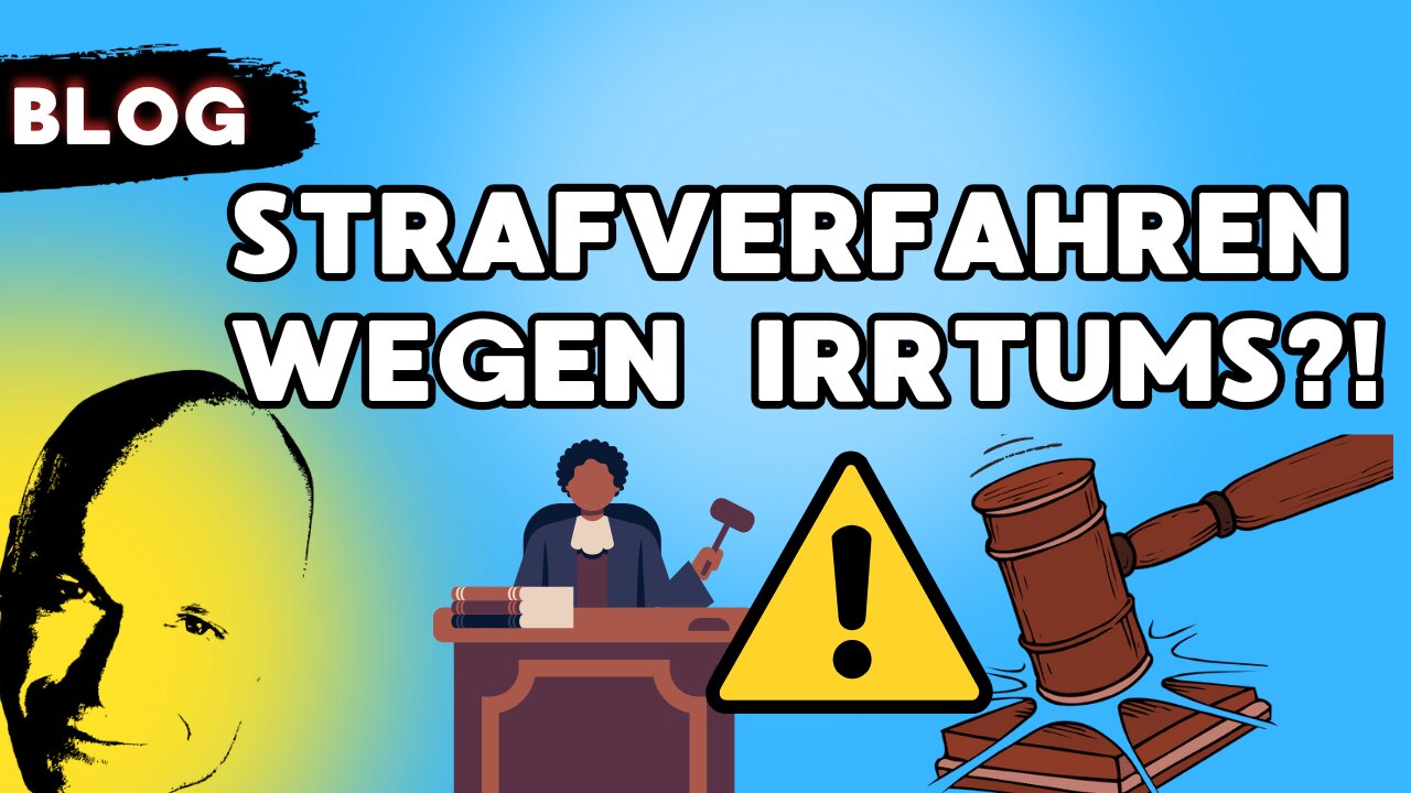 Strafverfahren wegen eines Irrtums?!