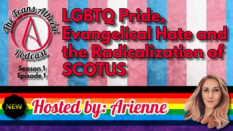 The Trans Atheist: LGBTQ Pride, Evangelical Hate and the Radicalization of SCOTUS