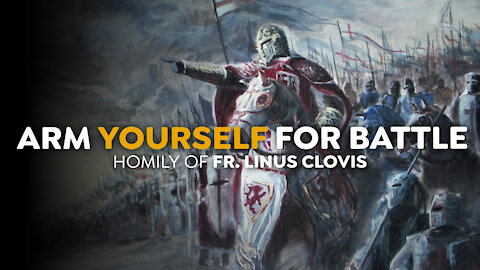 Arm yourself for battle ~ Fr. Linus Clovis