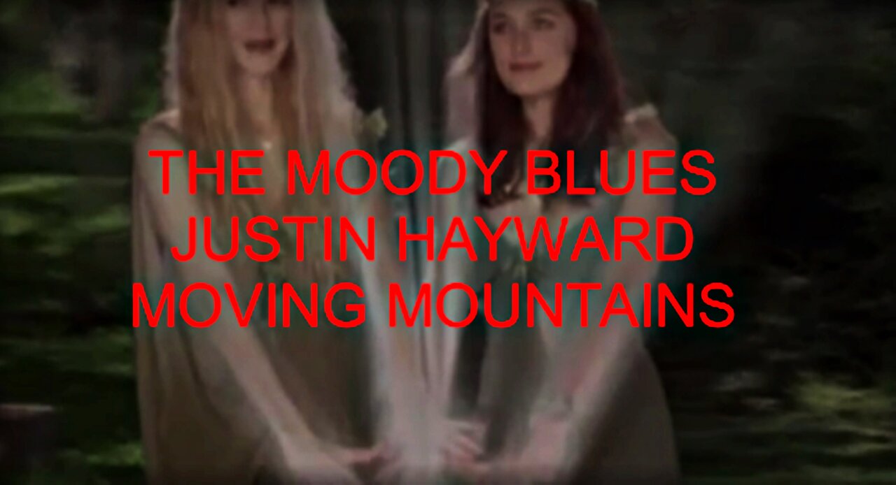 THE MOODY BLUES - JUSTIN HAYWARD - MOVING MOUNTAINS