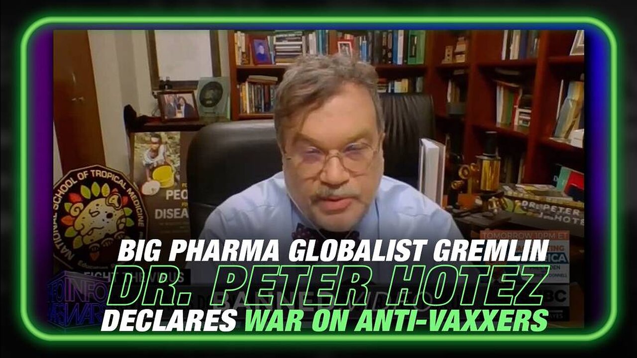 Big Pharma Globalist Gremlin Dr. Hotez Declares War on Anti-Vaxxers