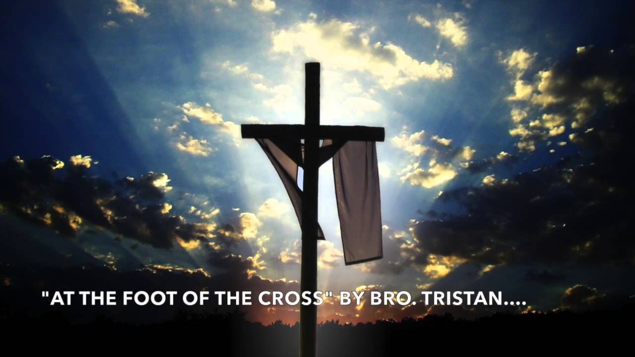 For Your Edification "Foot Of The Cross" By Brother Tristan