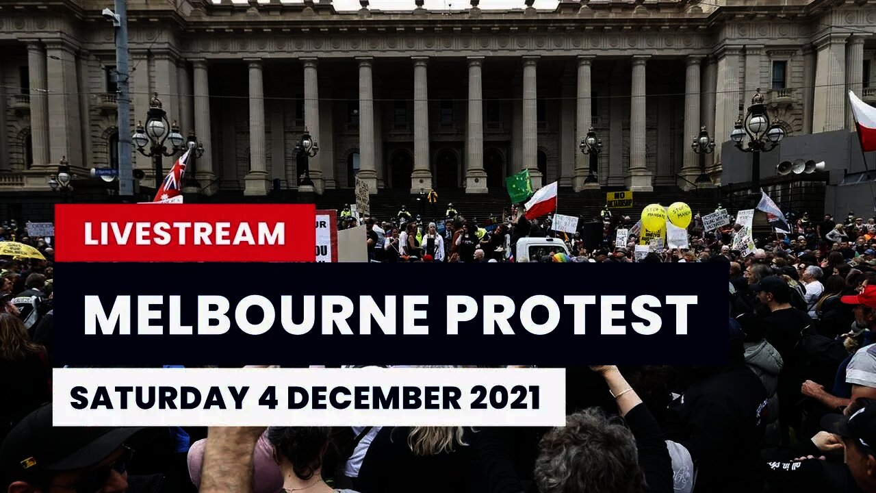 LIVESTREAM: Melbourne Protest - Sat 4 December 2021