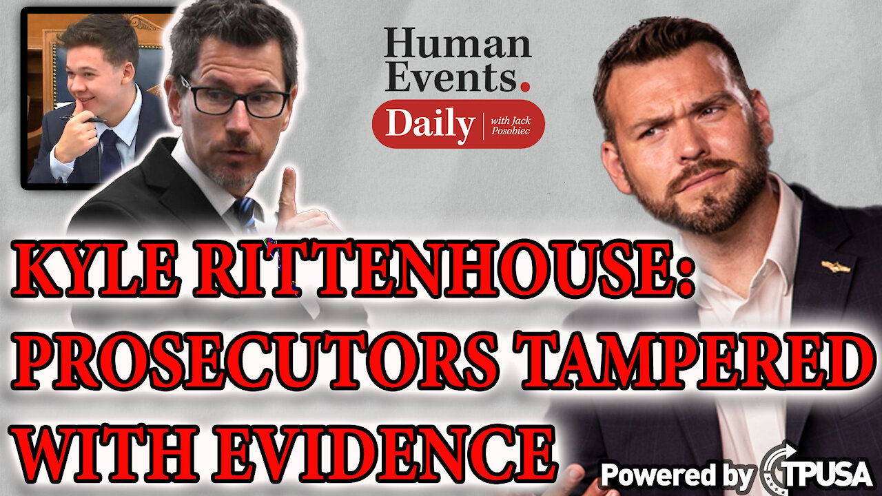 HUMAN EVENTS DAILY: NOV 12 2021 - KYLE RITTENHOUSE PROSECUTORS CAUGHT TAMPERING WITH EVIDENCE