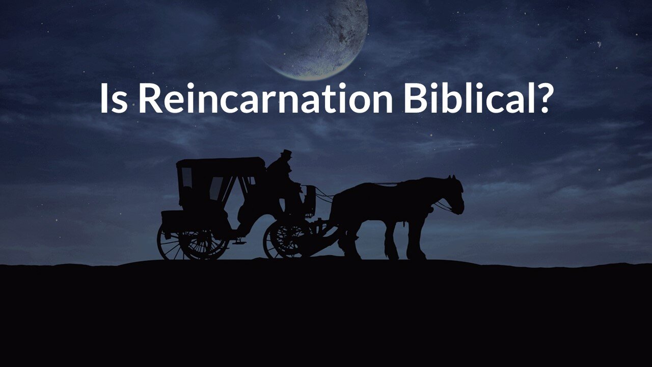 Is Reincarnation Biblical?