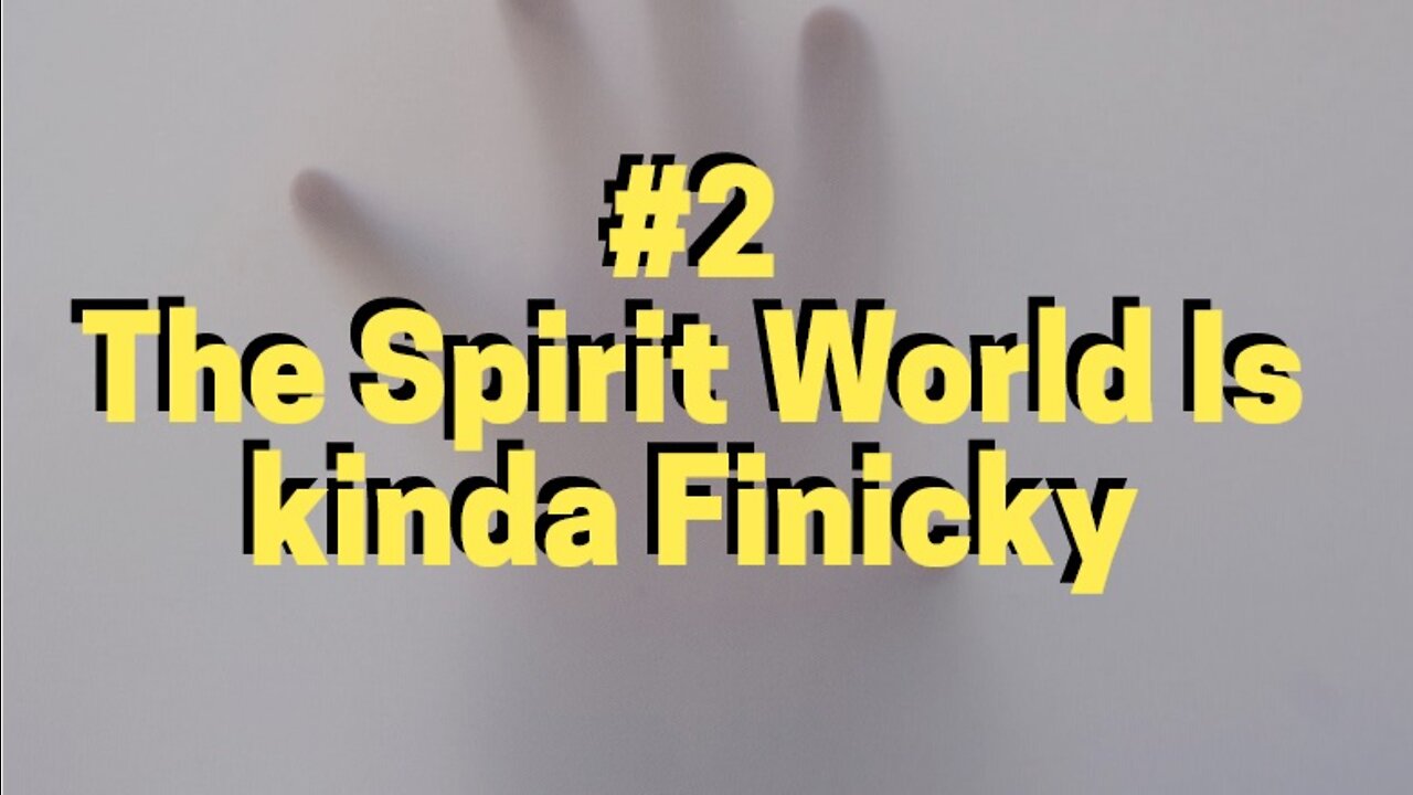 #2 THE SPIRIT WORLD IS KINDA FINICKY