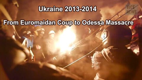 Ukraine 2013-2014 From Euromaidan Coup to Odessa Massacre