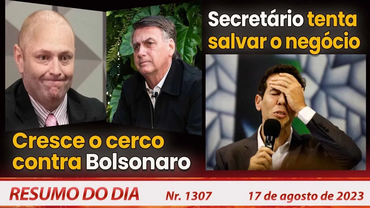 Cresce o cerco contra Bolsonaro. Secretário tenta salvar o negócio - Resumo do Dia nº 1307 - 17/8/23