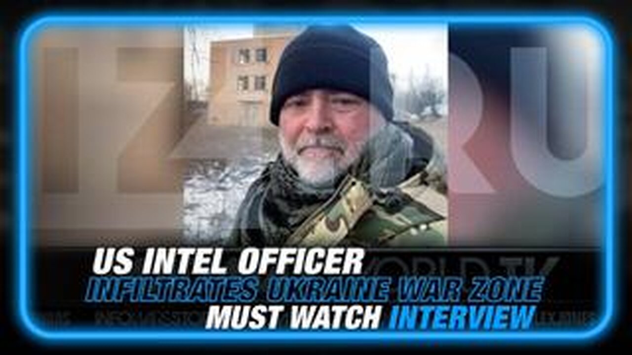 VIDEO: US Intel Officer Infiltrates Ukraine War Zone, MUST WATCH!