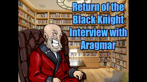 Return of the Black Knight, Interview with Aragmar