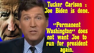 Tucker Carlson : Biden is done.