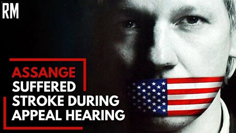Assange Suffered Stroke During Appeal Hearing