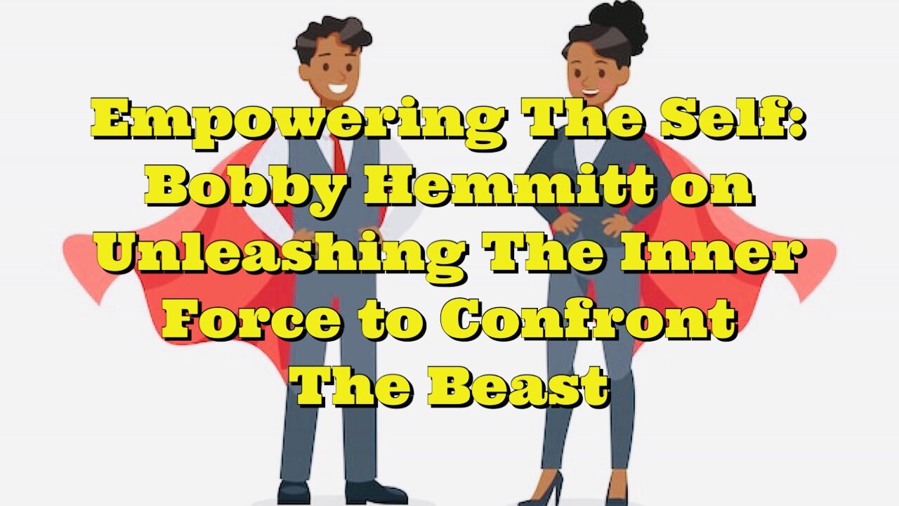 Bobby Hemmitt: Empowering The Self