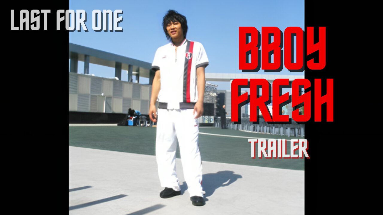 BBOY FRESH TRAILER | LAST FOR ONE CREW