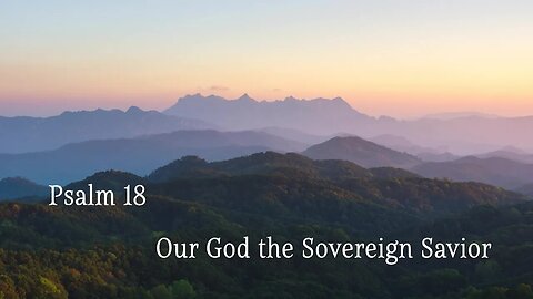 Our God the Sovereign Savior - Psalm 18 - Ár nDia, an Slánaitheoir Ceannasach - Salm 18