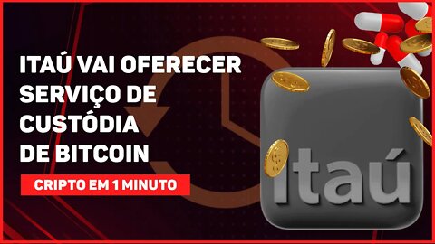 C1: ITAÚ VAI OFERECER SERVIÇO DE CUSTÓDIA DE BITCOIN, CRIPTOMOEDAS E TOKENS