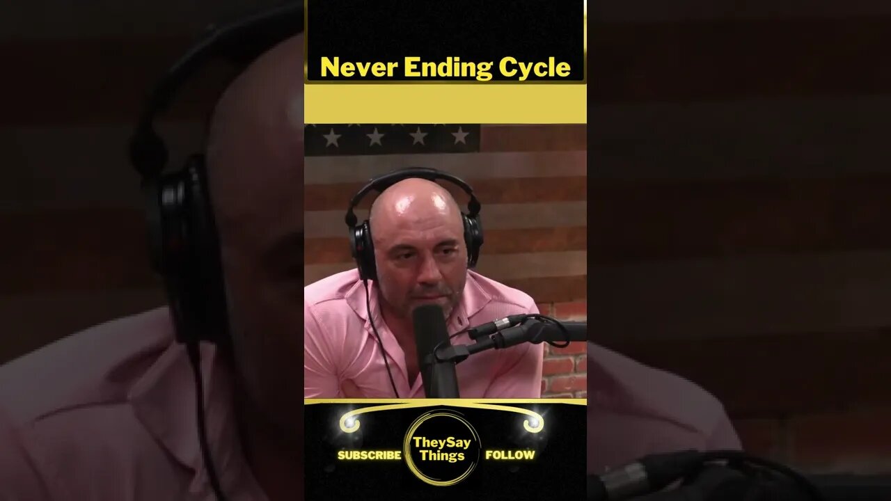 Joe Rogan, Never Ending Cycle