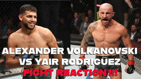 ALEXANDER VOLKANOVSKI VS YAIR RODRIGUEZ(FIGHT REACTION)!!!