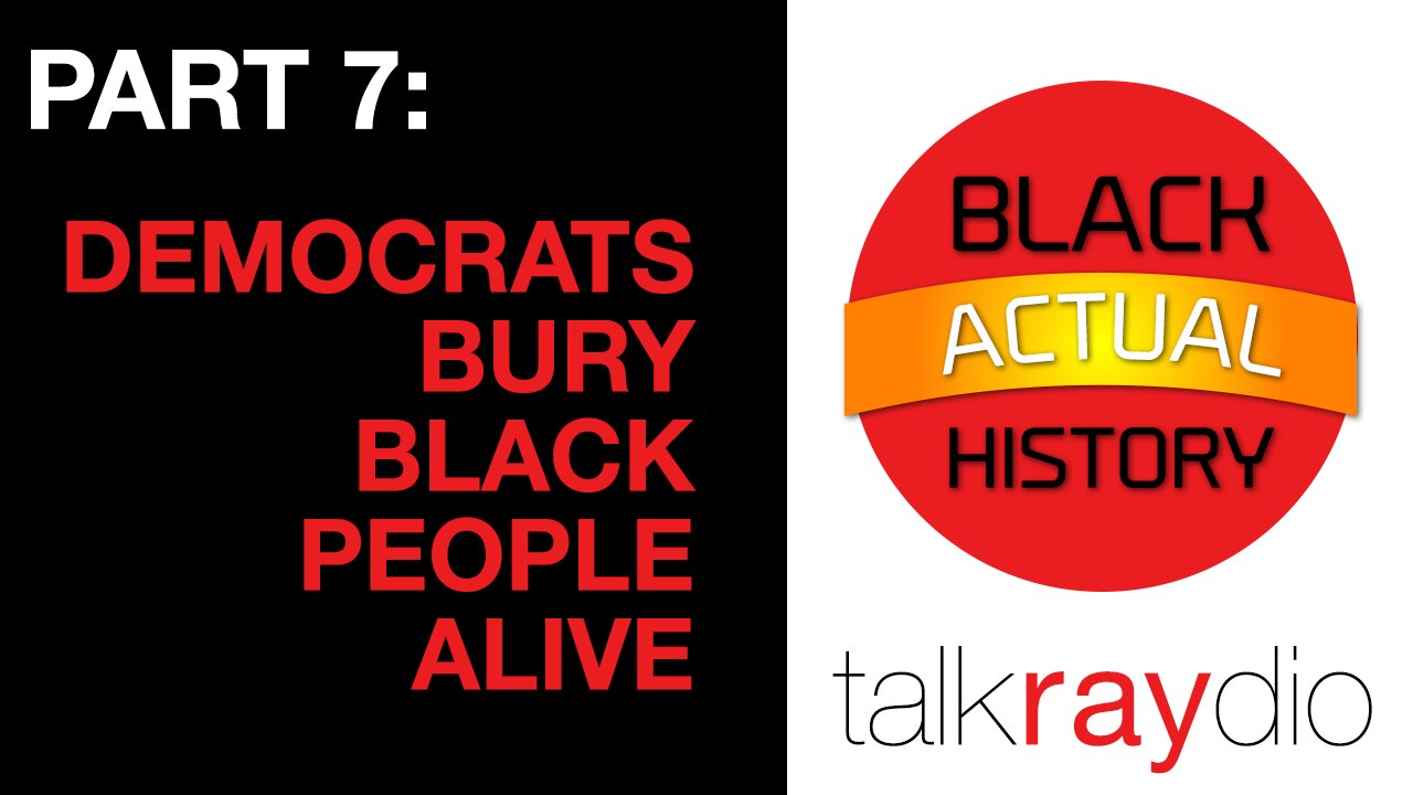 DEMOCRATS BURY BLACK PEOPLE ALIVE - Black ACTUAL History Part 7