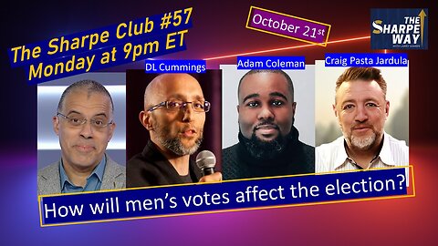 The Sharpe Club # 57! How will men's vote affect the election? LIVE Panel Talk!
