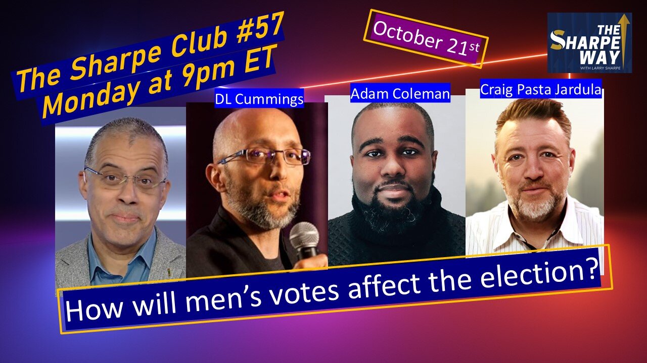The Sharpe Club # 57! How will men's vote affect the election? LIVE Panel Talk!