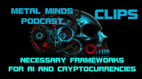 Metal Minds Podcast Clips: Necessary Frameworks For AI and Cryptocurrencies