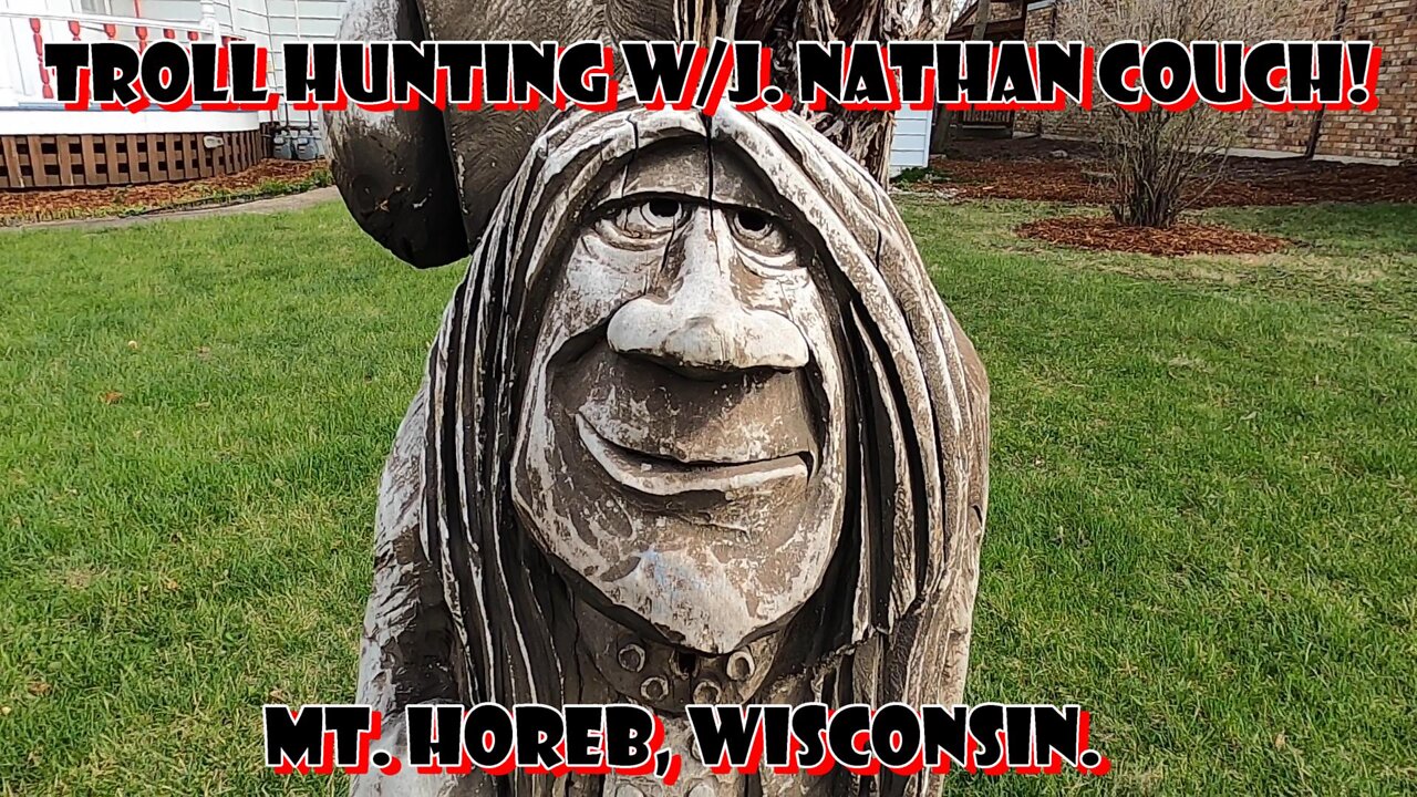 Troll Hunting w/J. Nathan Couch! Mt. Horeb, Wisconsin