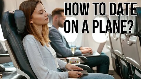 How To Date On A Plane? @MenOfNow