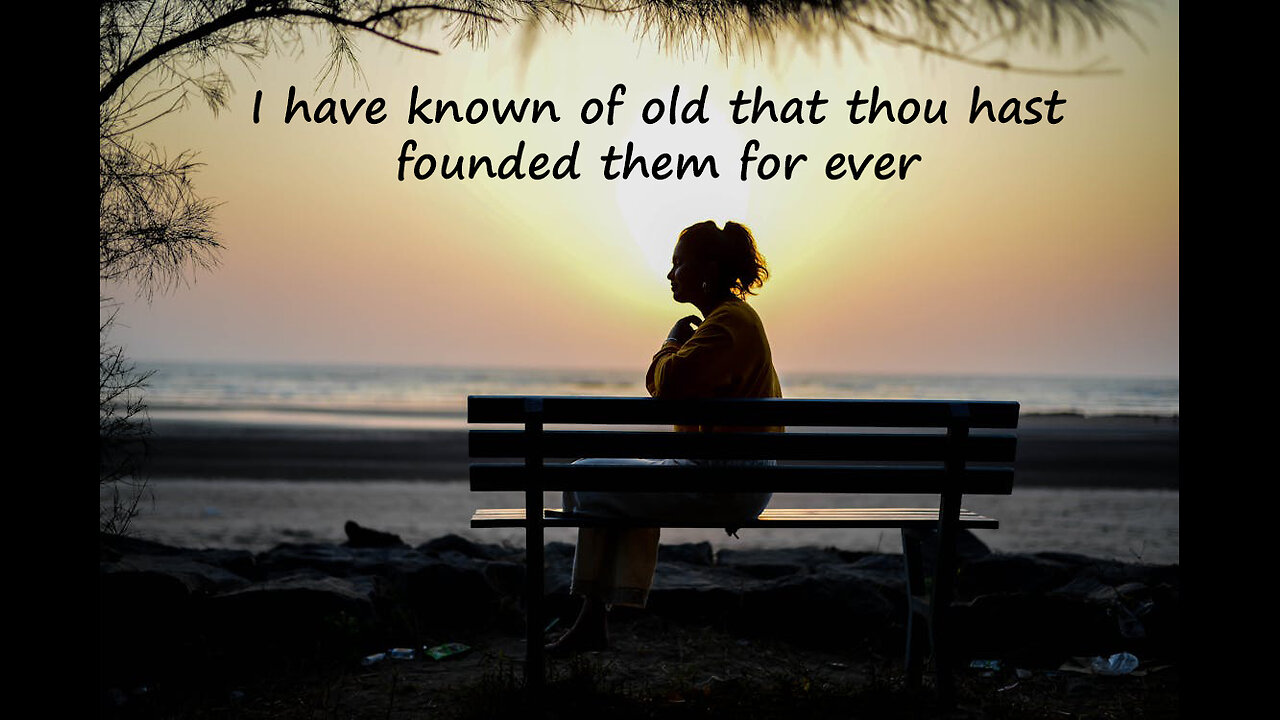 I have known of old that thou hast founded them for ever