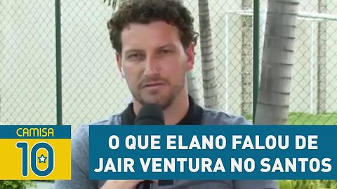 Exclusivo! OLHA o que ELANO falou de JAIR Ventura no Santos