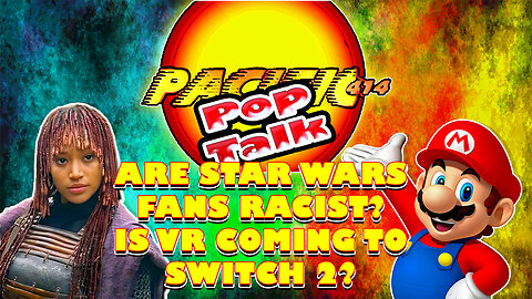 Pacific414 Pop Talk : Are Star Wars Fans Racist? Is VR Coming To Switch 2?