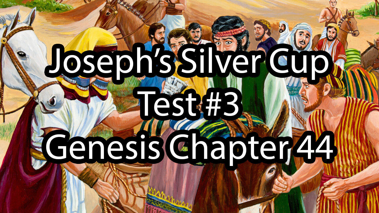 Joseph’s Silver Cup - Test #3 - Genesis Chapter 44