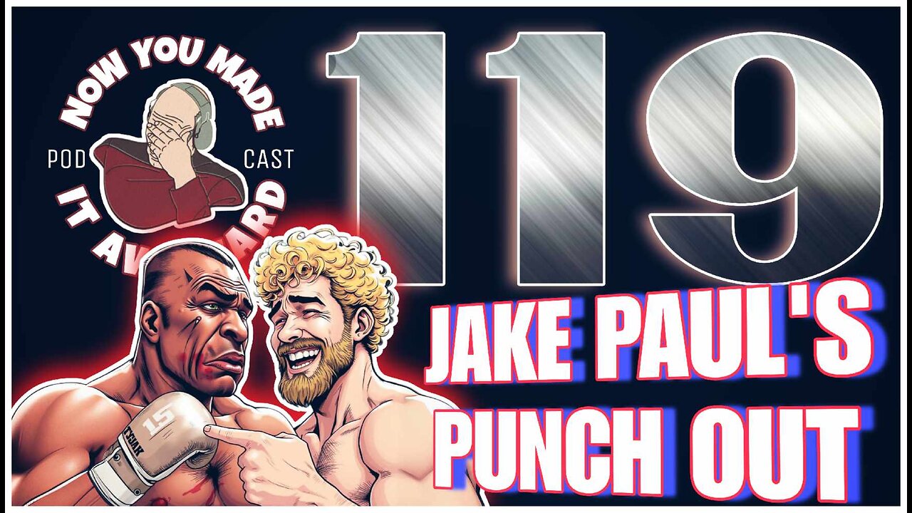 NOW YOU MADE IT AWKWARD Ep119: "Jake Paul's Punch Out"