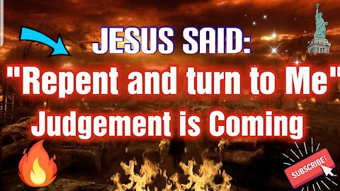 JESUS SAID JUDGEMENT IS COMING
